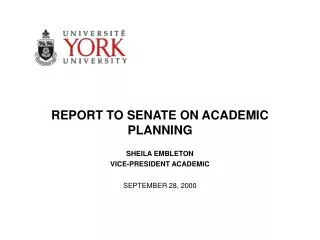 REPORT TO SENATE ON ACADEMIC PLANNING SHEILA EMBLETON VICE-PRESIDENT ACADEMIC SEPTEMBER 28, 2000