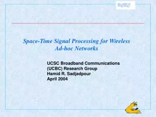 UCSC Broadband Communications (UCBC) Research Group Hamid R. Sadjadpour April 2004