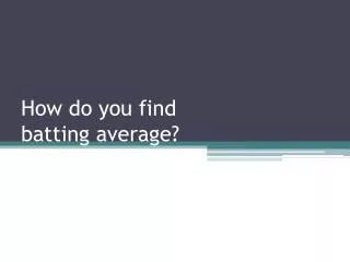 How do you find batting average?
