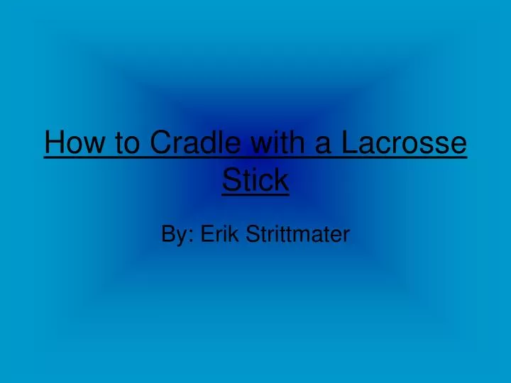 how to cradle with a lacrosse stick