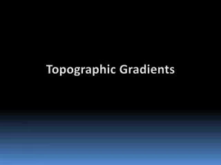 Topographic Gradients