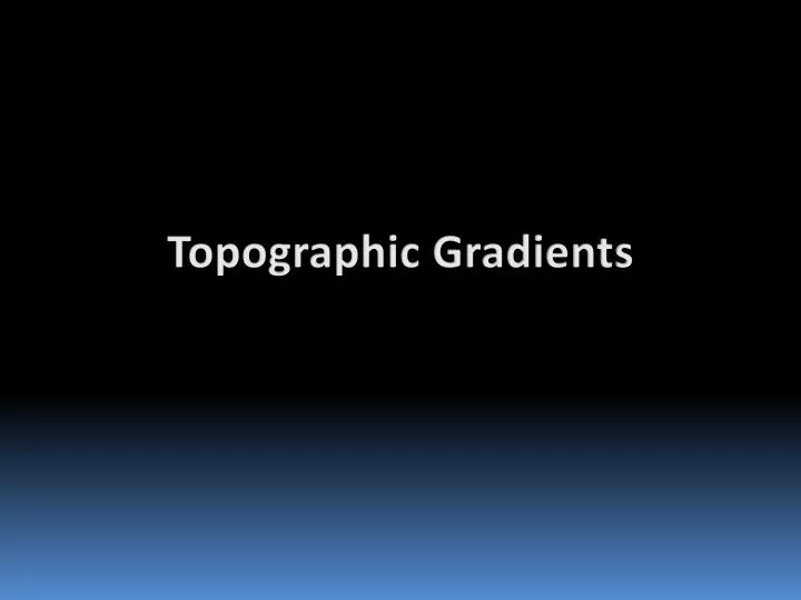 topographic gradients