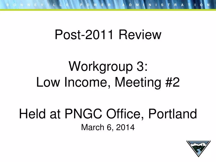 post 2011 review workgroup 3 low income meeting 2 held at pngc office portland