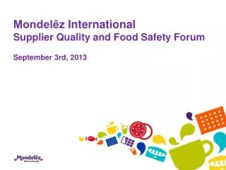 Mondel?z International Supplier Quality and Food Safety Forum September 3rd, 2013