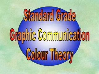 Standard Grade Graphic Communication Colour Theory