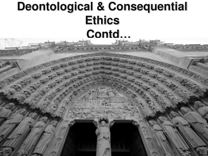 deontological consequential ethics contd