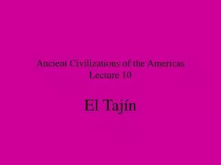 Ancient Civilizations of the Americas Lecture 10