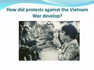 How did protests against the Vietnam War develop?