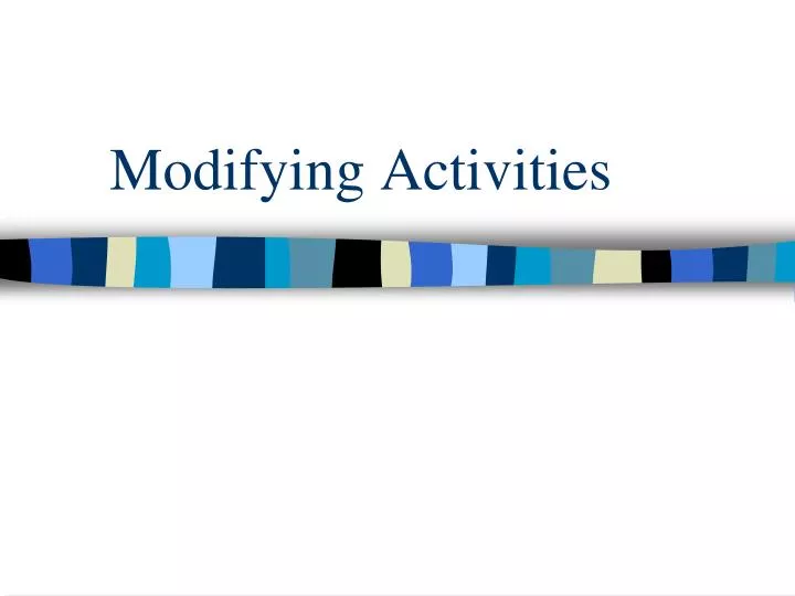 modifying activities