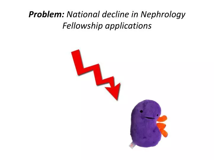 problem national decline in nephrology fellowship applications