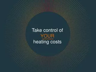 Take control of YOUR heating costs