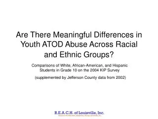 Are There Meaningful Differences in Youth ATOD Abuse Across Racial and Ethnic Groups?