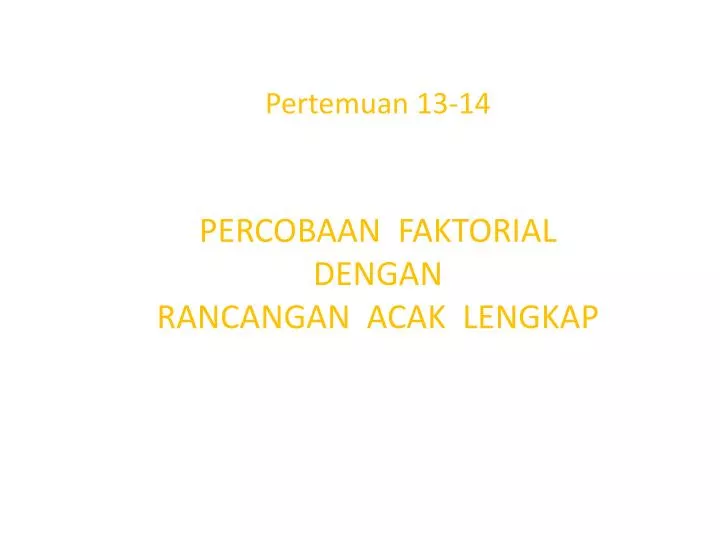 pertemuan 13 14 percobaan faktorial dengan rancangan acak lengkap