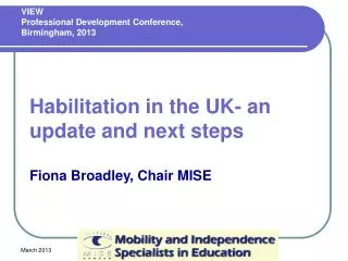 Habilitation in the UK- an update and next steps Fiona Broadley, Chair MISE
