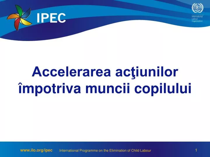 accelerarea ac iunilor mpotriva muncii copilului