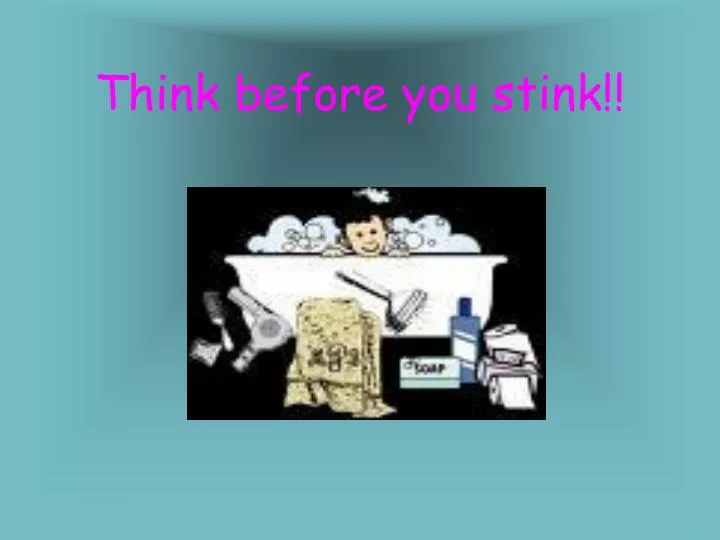 think before you stink