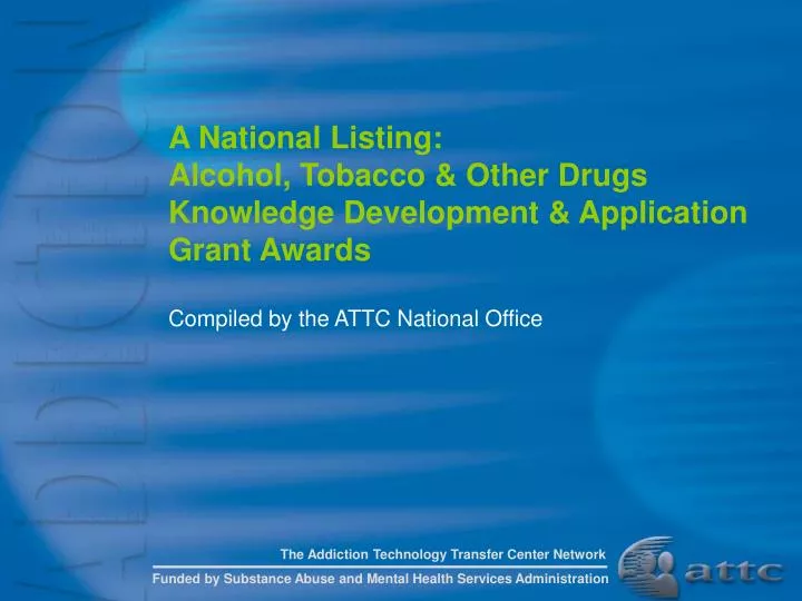 a national listing alcohol tobacco other drugs knowledge development application grant awards