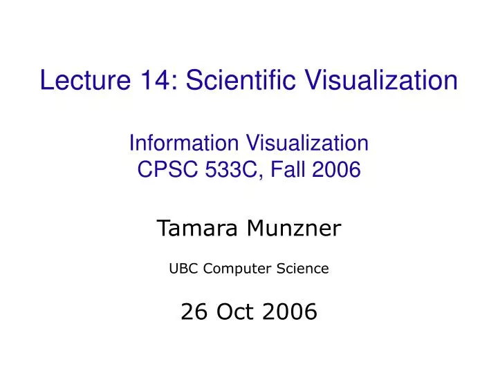 lecture 14 scientific visualization information visualization cpsc 533c fall 2006