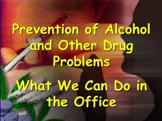 Prevention of Alcohol and Other Drug Problems What We Can Do in the Office