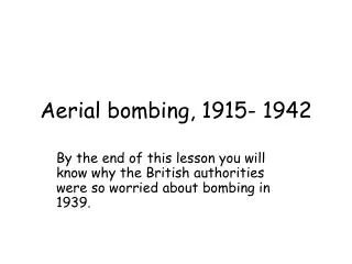 Aerial bombing, 1915- 1942