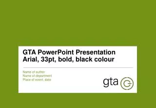 GTA PowerPoint Presentation Arial, 33pt, bold, black colour