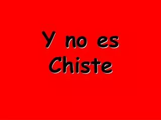 y no es chiste