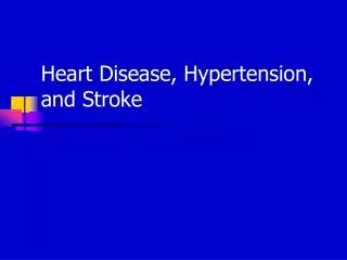 Heart Disease, Hypertension, and Stroke