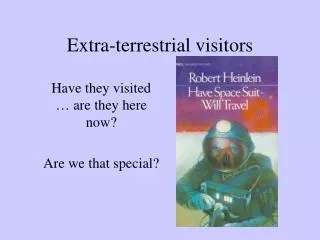 Extra-terrestrial visitors