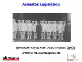 Asbestos Legislation Steve Shutler BSc(Hons), MCIEH, CMIOSH, CCP(Asbestos)