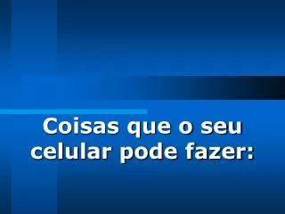coisas que o seu celular pode fazer