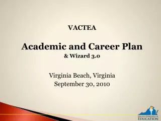 VACTEA Academic and Career Plan &amp; Wizard 3.0 Virginia Beach, Virginia September 30, 2010