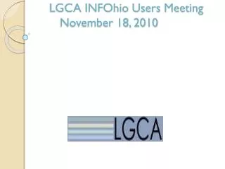 LGCA INFOhio Users Meeting 	November 18, 2010