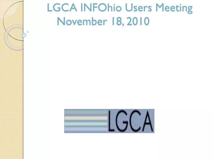 lgca infohio users meeting november 18 2010
