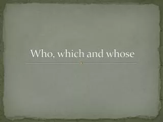 Who , which and whose