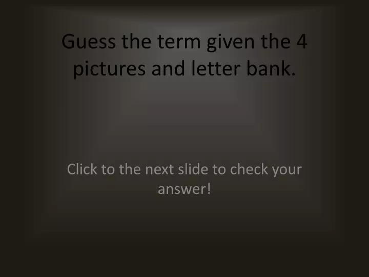 guess the term given the 4 pictures and letter bank
