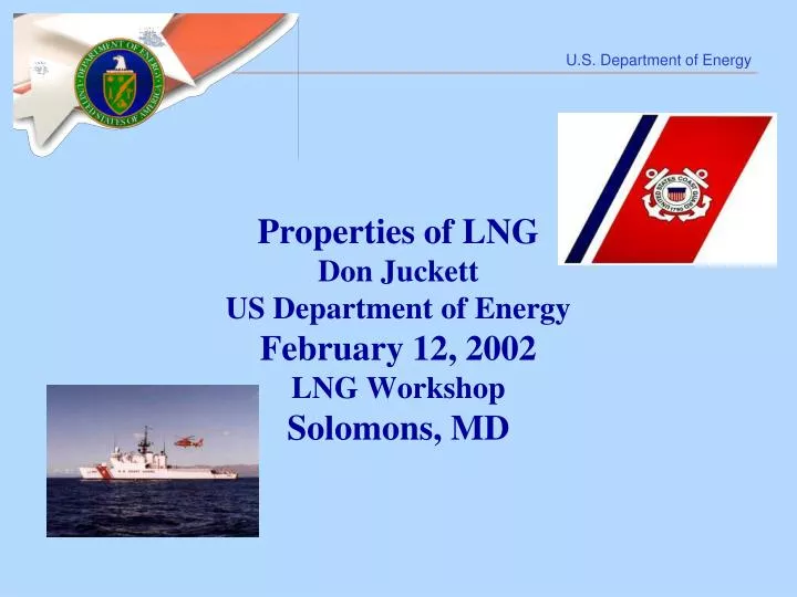 properties of lng don juckett us department of energy february 12 2002 lng workshop solomons md