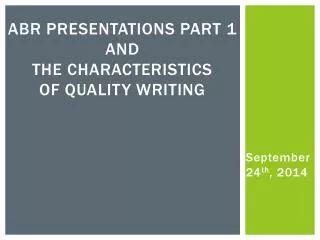 ABR Presentations Part 1 and the Characteristics of Quality Writing