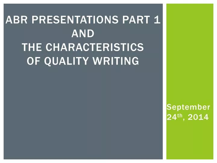 abr presentations part 1 and the characteristics of quality writing