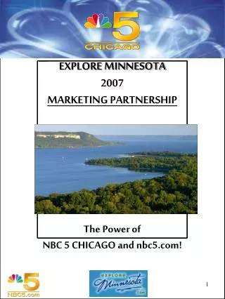 EXPLORE MINNESOTA 2007 MARKETING PARTNERSHIP The Power of NBC 5 CHICAGO and nbc5!