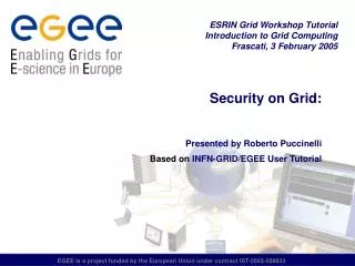 Security on Grid: Presented by Roberto Puccinelli Based on INFN-GRID/EGEE User Tutorial