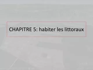 chapitre 5 habiter les littoraux