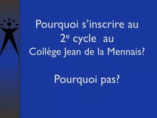 Pourquoi s’inscrire au 2 e cycle au Collège Jean de la Mennais? Pourquoi pas?