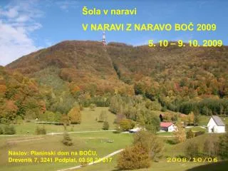 Šola v naravi V NARAVI Z NARAVO BOČ 2009 5. 10 – 9. 10. 2009