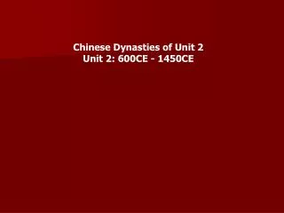 Chinese Dynasties of Unit 2 Unit 2: 600CE - 1450CE