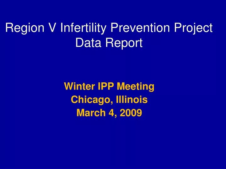 region v infertility prevention project data report