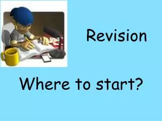 Revision Where to start?