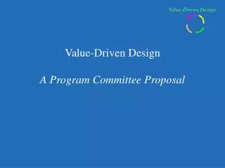 Value-Driven Design A Program Committee Proposal