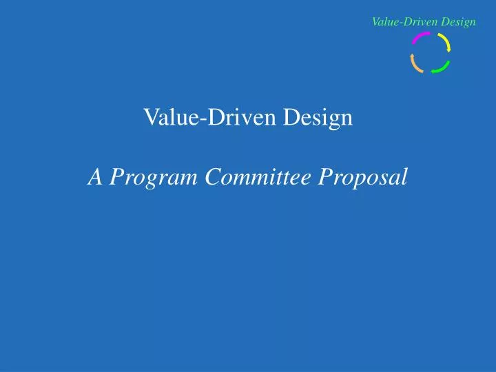 value driven design a program committee proposal