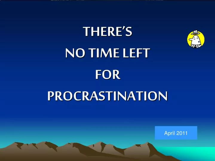 there s no time left for procrastination