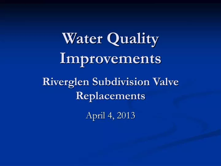 water quality improvements riverglen subdivision valve replacements